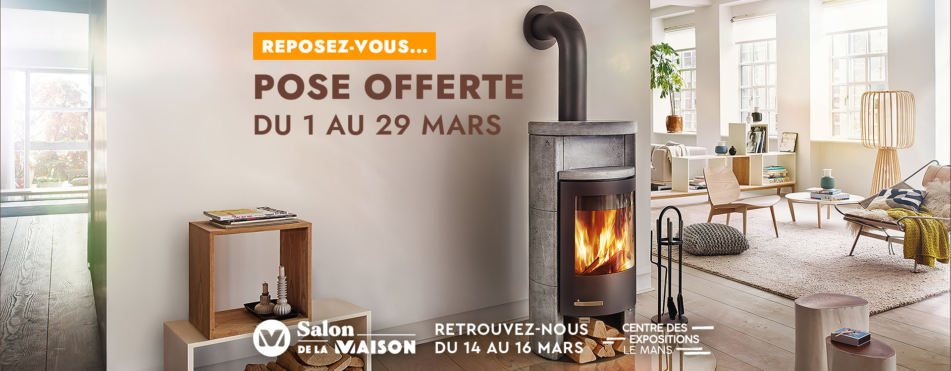 Pose offerte chez Terre de Feu du 1 au 29 mars 2025. Retrouvez-nous au Salon de la Maison du 14 au 16 mars 2025.